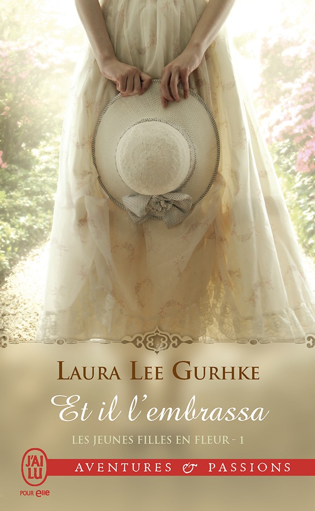Laura Lee Gurhke - Et il l'embrassa, Les jeunes filles en fleur / Collection Aventures et Passions