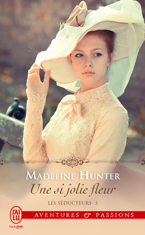 Madeline Hunter - Une si jolie fleur, Les séducteurs / Collection Aventures et Passions