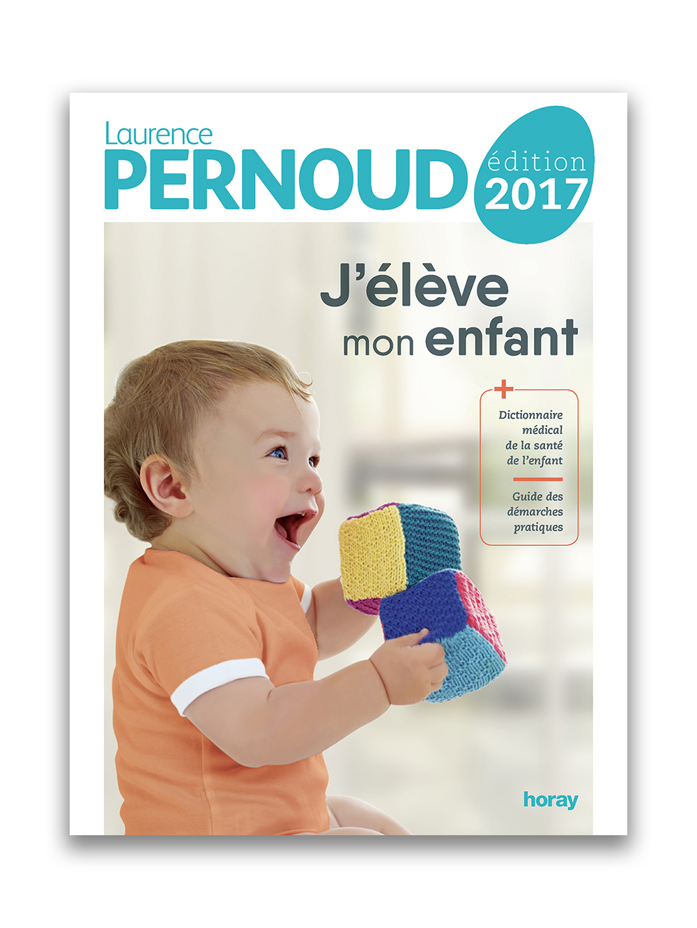 J'élève mon enfant - éditions 2017 - de Laurence Pernoud - éditions Horay