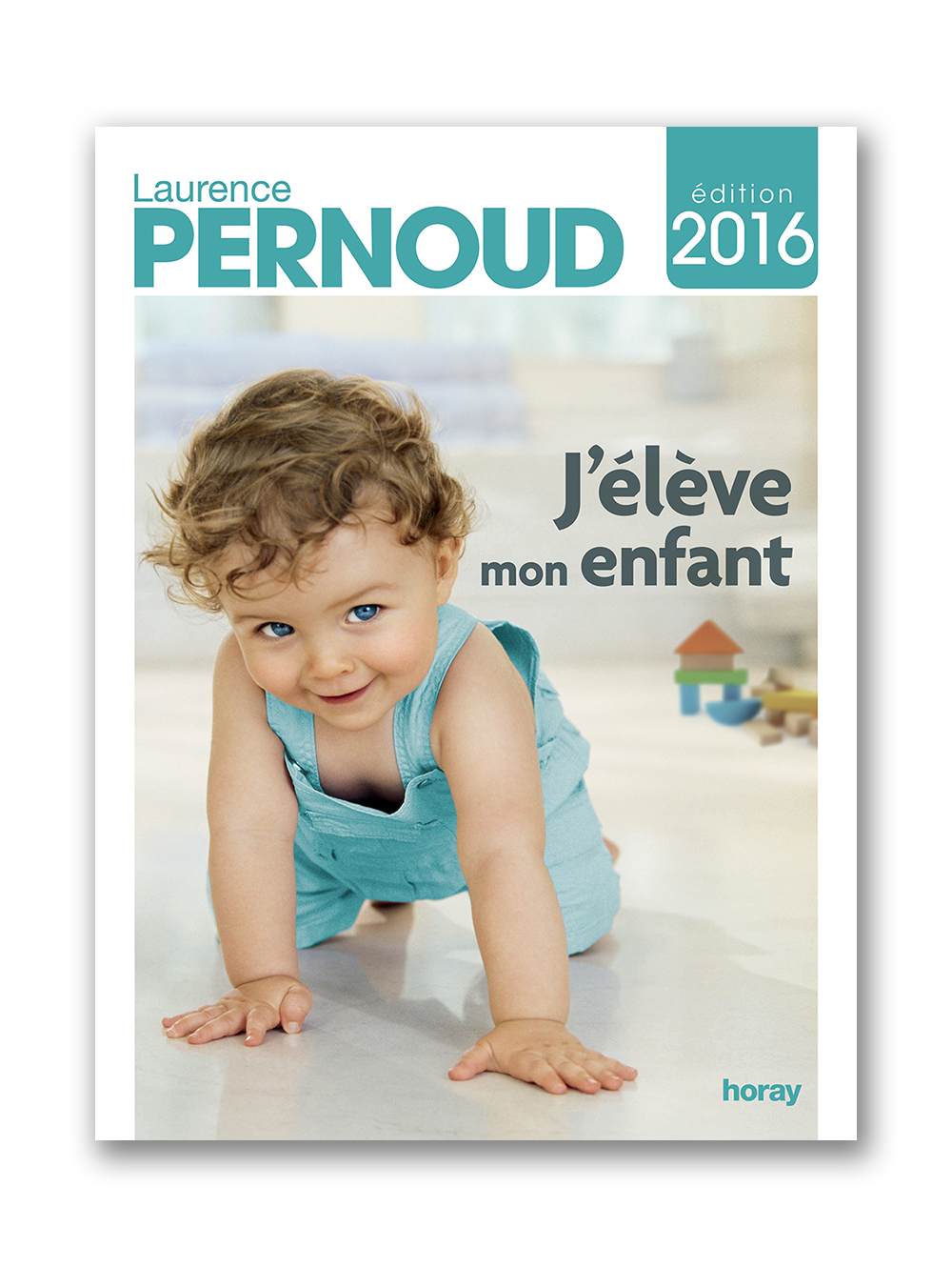 J'élève mon enfant - édition 2016 - de Laurence Pernoud - éditions Horay